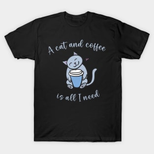 A Cat and Coffee Is All I Need T-Shirt